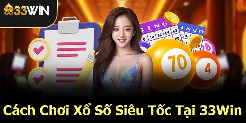 Bí quyết chơi xổ số siêu tốc tại 33WIN hiệu quả