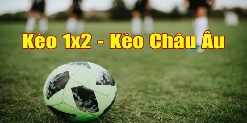 Kèo châu Âu hiệp 1x2